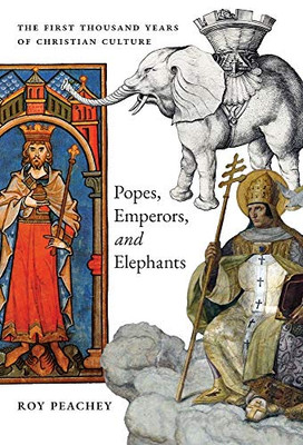 Popes, Emperors, and Elephants: The First Thousand Years of Christian Culture - Hardcover