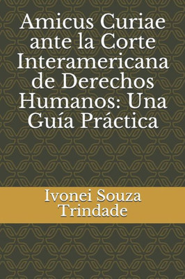 Amicus Curiae ante la Corte Interamericana de Derechos Humanos: Una Guía Práctica (Spanish Edition)