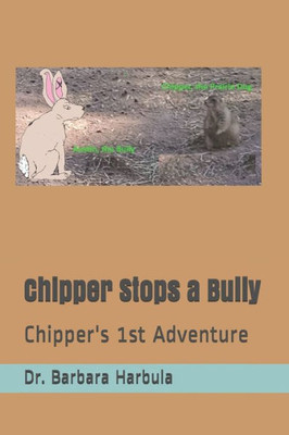 Chipper Stops a Bully: Chipper's 1st Adventure (Chipper, the Misplaced Prairie Dog)