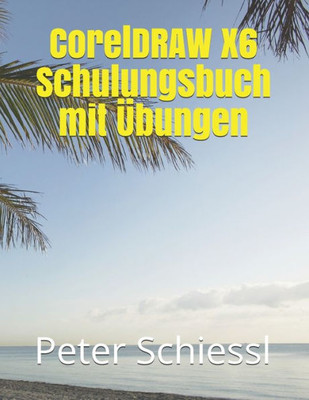 CorelDRAW X6 Schulungsbuch mit Ubungen (German Edition)