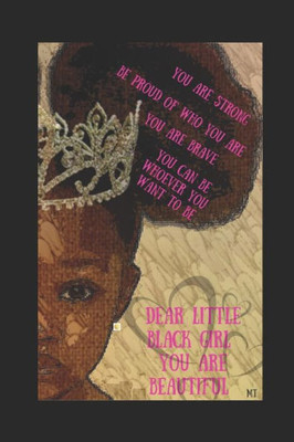 Dear Little Black Girl...You Are Beautiful: For parents & little black girls to know they are smart, important, beautiful and worth something in this world