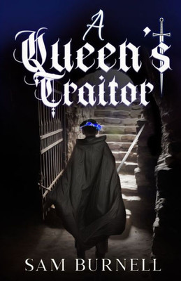 A Queen's Traitor: The Tudor Mystery Trials; A Medieval Historical Fiction Novel (Tudor Mystery Trials Series Book 2) (Mercenary For Hire)