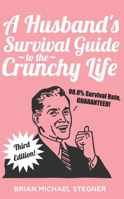 A Husband's Survival Guide to the Crunchy Life
