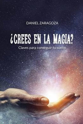 ¿Crees en la magia?: Claves para conseguir tu sueño (Spanish Edition)