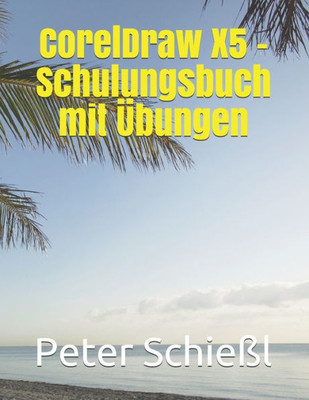 CorelDraw X5 - Schulungsbuch mit Ubungen (German Edition)