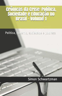 Crônicas da Crise: Política, Sociedade e Educação no Brasil - Volume 1: Política, governo, sociedade e pobreza (Portuguese Edition)