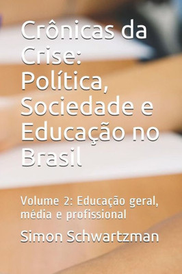 Crônicas da Crise: Política, Sociedade e Educação no Brasil: Volume 2: Educação geral, média e profissional (Portuguese Edition)