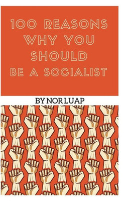 100 Reasons Why You Should Be A Socialist