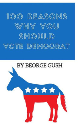 100 Reasons Why You Should Vote Democrat