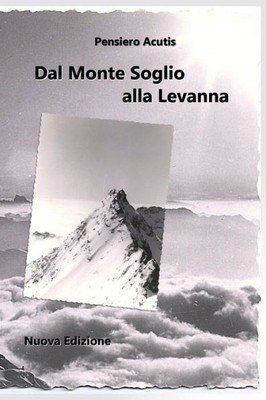 Dal Monte Soglio Alla Levanna (Italian Edition)
