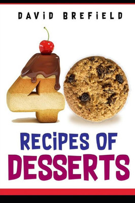 40 recipes of desserts: The most delicious desserts. Easy to prepare (A series of cookbooks)