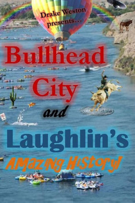 Bullhead City and Laughlins Amazing History!