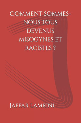 Comment sommes-nous tous devenus misogynes et racistes ? (French Edition)