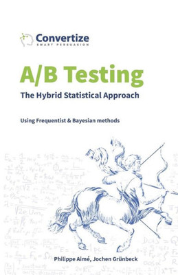A/B Testing - The Hybrid Statistical Approach: Using Frequentist & Bayesian approach