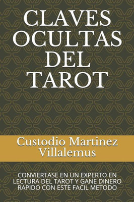 CLAVES OCULTAS DEL TAROT: CONVIERTASE EN UN EXPERTO EN LECTURA DEL TAROT Y GANE DINERO RAPIDO CON ESTE FACIL METODO (Spanish Edition)