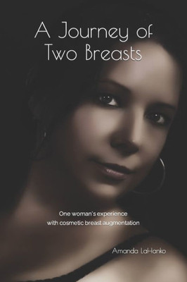 A Journey of Two Breasts: One woman's experience with cosmetic breast augmentation