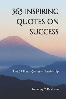 365 INSPIRING QUOTES ON SUCCESS: Plus 24 Bonus Quotes on Leadership