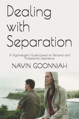 Dealing with Separation: A Psychologists Guide based on Personal and Professional Experience