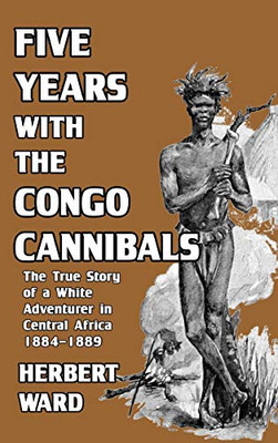 Five Years with the Congo Cannibals - Hardcover