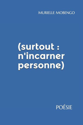(surtout : n'incarner personne): Poésie (French Edition)