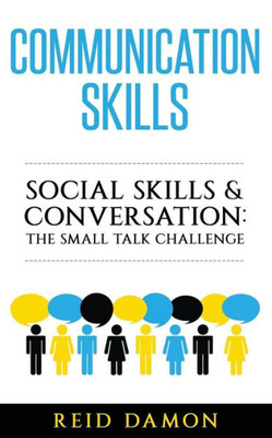 Communication Skills: Social Skills & Conversation: The Small Talk Challenge