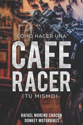 Cómo hacer una Cafe Racer (tú mismo) (Spanish Edition)