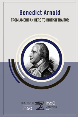Benedict Arnold: From American Hero to British Traitor