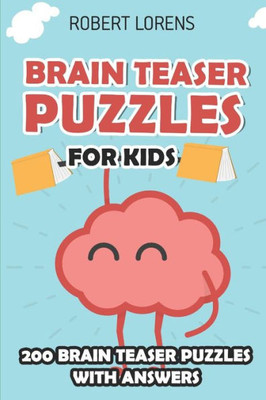Brain Teaser Puzzles for Kids: Super Puzzles - 200 Brain Puzzles with Answers (Math and Logic Puzzles for Kids)