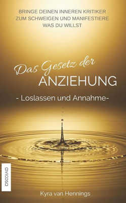 Das Gesetz der ANZIEHUNG -Loslassen und Annahme- (German Edition)