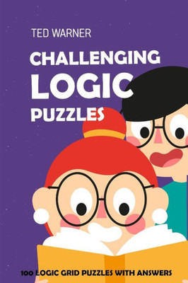 Challenging Logic Puzzles: Irupu Puzzles - 100 Logic Grid Puzzles With Answers (Logic Puzzle Books)