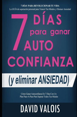 AUTOCONFIANZA en 7 Días (Libros de Autoayuda y Superación Personal) (Spanish Edition)