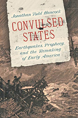 Convulsed States: Earthquakes, Prophecy, and the Remaking of Early America - Paperback