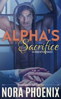 Alpha's Sacrifice: an MMMM Mpreg Romance (Irresistible Omegas)