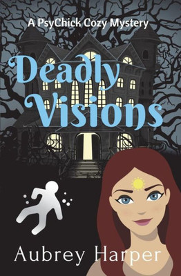 Deadly Visions (A PsyChick Cozy Mystery)