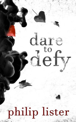 Dare to Defy (Rhyming Poetry by Philip Lister)