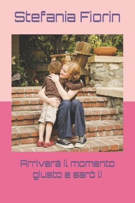 Arriverà il momento giusto e sarò lì (Italian Edition)