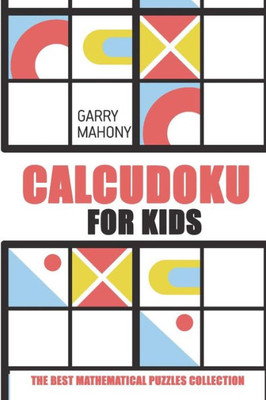 Calcudoku for Kids: The Best Mathematical Puzzles Collection (Calcudoku Puzzle Books)