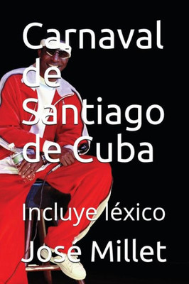 Carnaval de Santiago de Cuba: el único de Cuba: Incluye léxico (Cuba carnaval) (Spanish Edition)