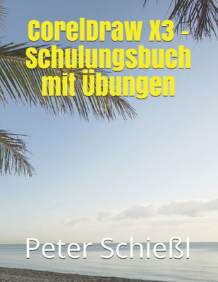 CorelDraw X3 - Schulungsbuch mit Ubungen (German Edition)