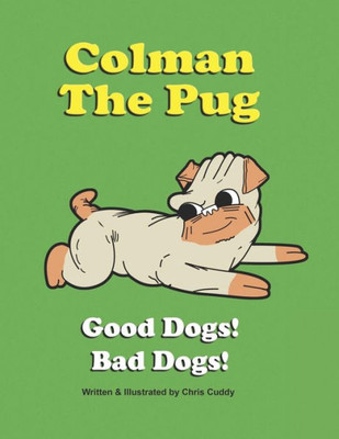 Colman the Pug: Good Dogs! Bad Dogs!