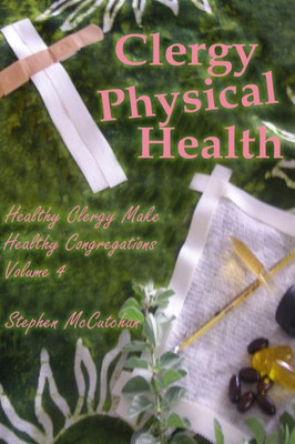 Clergy Physical Health: Religious Leaders Caring for their own Bodies (Healthy Clergy Make Healthy Congregations,)