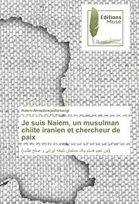 Je suis Naiem, un musulman chiite iranien et chercheur de paix: (من نعیم هستم یک مسلمان شیعه ایرانی و صلح طلب) (French Edition)