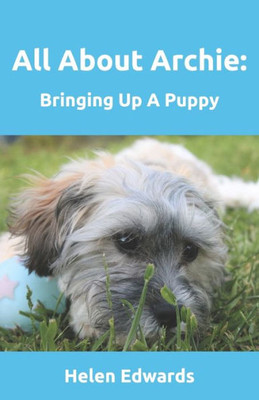 All About Archie: Bringing Up A Puppy