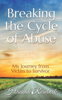 Breaking the Cycle of Abuse: My Journey from Victim to Survivor