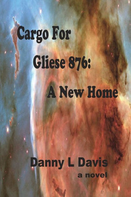 Cargo For Gliese 876: A New Home (Cargo Series)
