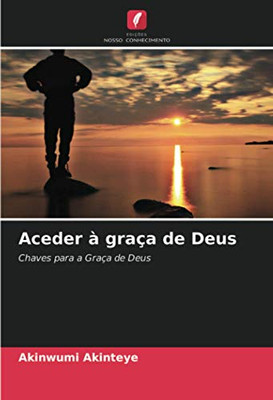 Aceder à graça de Deus: Chaves para a Graça de Deus (Portuguese Edition)