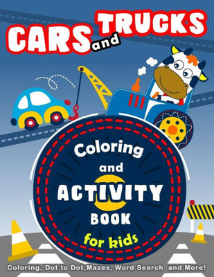 Cars and Trucks Coloring and Activity Book for Kids: Coloring, Dot to Dot, Mazes, Word Search and More! (Early Learning Activity Book)
