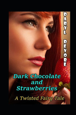 Dark Chocolate and Strawberries: A Twisted fairy Tale