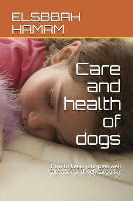 Care and health of dogs: How to keep your pets well cared for and well cared for (ELSBBAH dog)