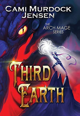 Third Earth: A Clean YA Fantasy to the Dragon Planet (The Arch Mage)